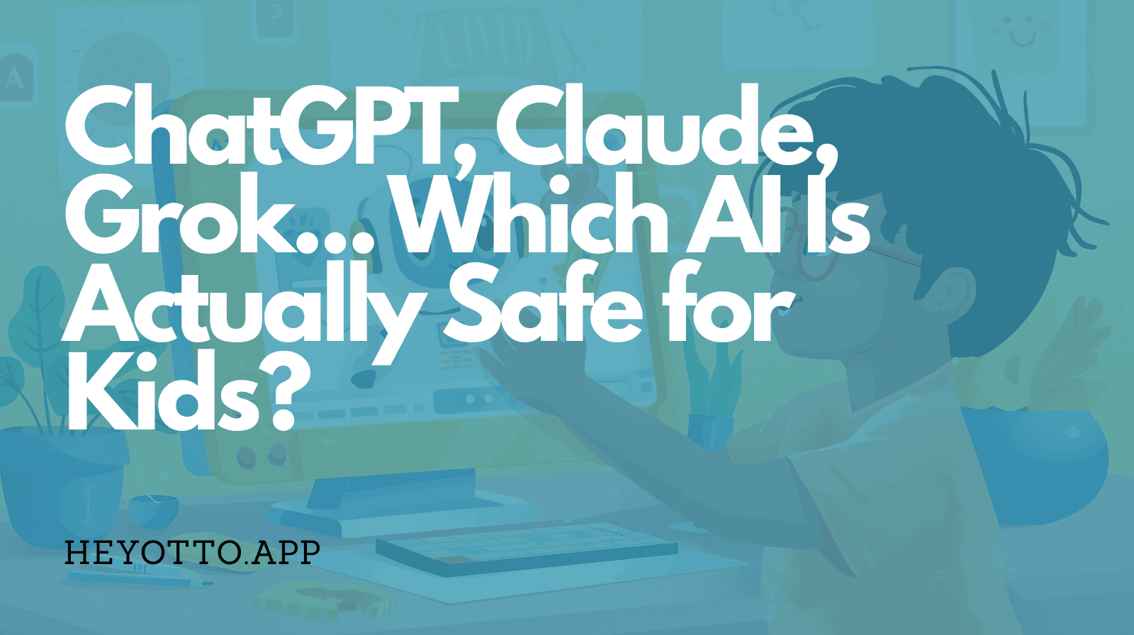 ChatGPT, Claude, Grok... Which AI Is Actually Safe for Kids?